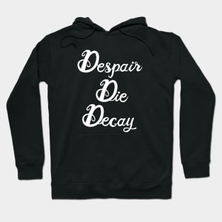 Despair, Die, Decay (white lettering) Hoodie